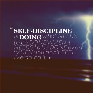 1self-discipline-is-doing-what-needs-to-be-done-when-it-needs